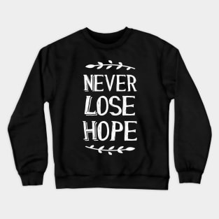 Never Lose Hope Of Positive Inspirational Quote Crewneck Sweatshirt